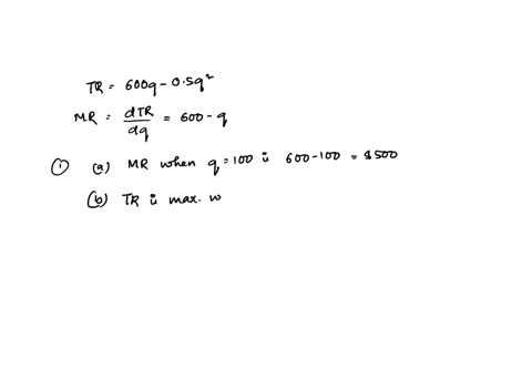 question-1-a-firm-faces-the-total-revenue-schedule-tr-600q-05q2-a-what-is-the-marginal-revenue-when-q-is-100-b-when-is-the-total-revenue-at-its-maximum-c-what-price-should-the-firm-charge-to-77556