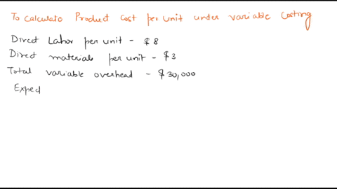 given-the-following-data-calculate-product-cost-per-unit-under-variable-costing-direct-labor-8-per-unit-direct-materials-3-per-unit-overhead-total-variable-overhead-30000-total-fixed-overhea-40953