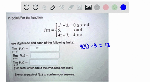 point-for-the-function-x2-_-3-0-x-4-5-x4-4x-3-4-x-fx-use-algebra-to-find-each-of-the-following-limits-lim-fx-x-4-lim-fx-x-4-lim-f6-for-each-enter-dne-if-the-limit-does-not-exist-sketch-a-gra-68426