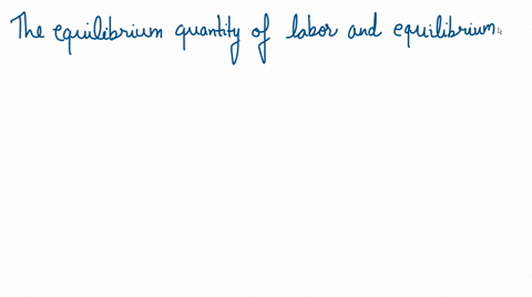 the-equilibrium-quantity-of-labor-and-the-equilibrium-wage-level-decrease-when-a-labor-demand-shifts-to-the-left-if-wages-are-flexible-b-labor-supply-shifts-to-the-left-if-wages-are-flexible-04373