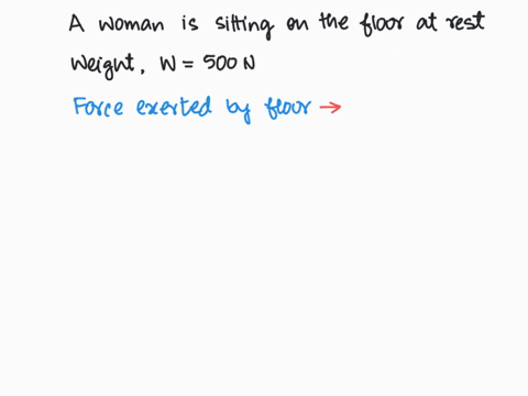 woman-weighing-500-n-this-is-how-much-the-gravitational-field-pulls-down-on-the-woman-if-the-woman-is-sitting-on-the-floor-at-rest-the-floor-exerts-how-much-force-on-her-less-than-500-n-500-01779