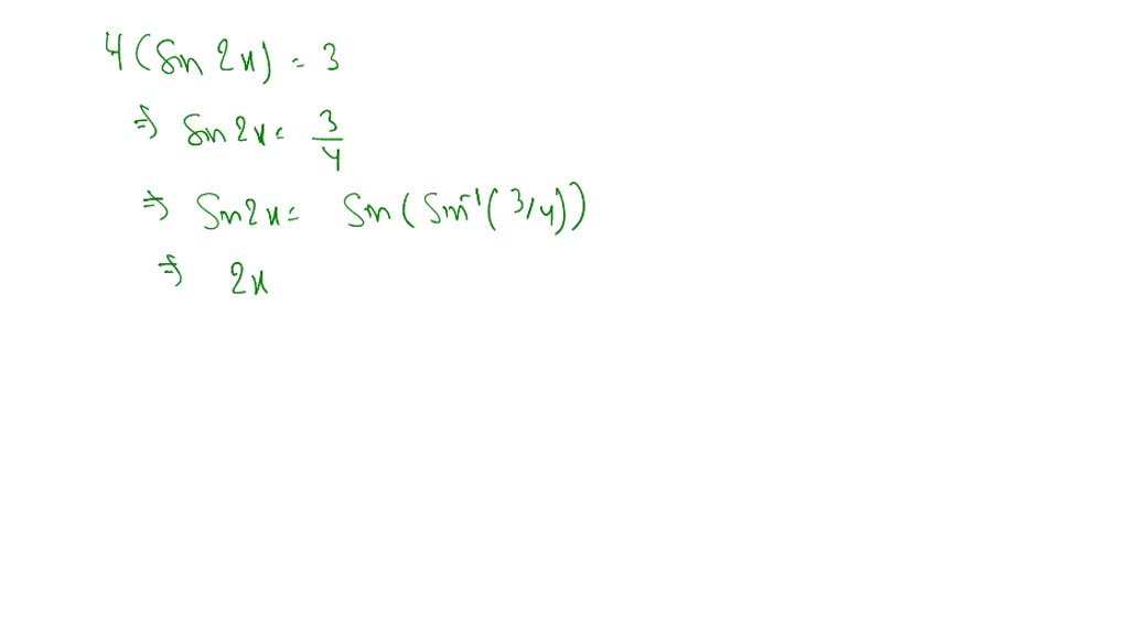 SOLVED: Solve 4 sin (2 x)=3 for the smallest positive solution. Give ...