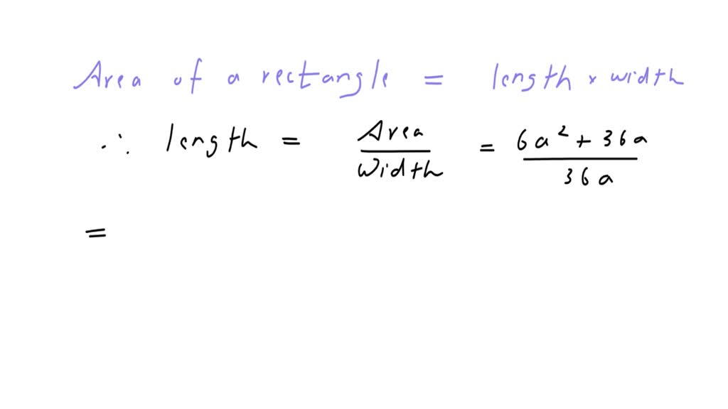 The area of a rectangle is 6a² + 36a and its width is 36a. Find its length.//  Factorisation class 8 