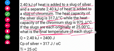 240-kj-of-heat-is-added-to-a-slug-of-silver-and-a-separate-240-kj-of-heat-is-added-to-a-slug-of-chromium-the-heat-capacity-of-the-silver-slug-is-317jc-while-the-heat-capacity-of-the-chromium-82552