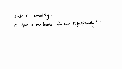 gun-in-the-home-d-alcohol-and-drug-use-e-unemployment-presence-of-close-family-members-the-nurse-goes-assess-the-clients-risk-for-lethality-factors-increase-the-potential-for-lethal-intimate-partner-v