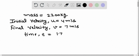 what-is-the-force-necessary-to-accelerate-a-2200-kg-car-from-a-velocity-of-4-ms-to-7-ms-in-a-time-of-175-s-60845