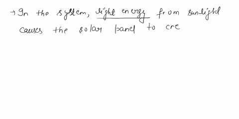 1-mechanical-2-electrical-3-thermal-4-light-5-chemical-in-the-system-__________-energy-from-the-sunlight-causes-the-solar-panel-to-create-__________-energy-which-flows-into-the-incandescent-66379