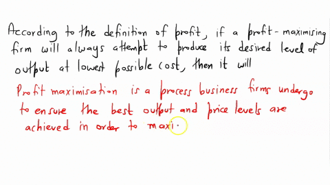 according-to-the-definition-of-profit-if-a-profit-maximizing-firm-will-always-attempt-to-produce-its-desired-level-of-output-at-the-lowest-possible-cost-then-it-will-01572