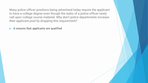 many-police-officer-positions-being-advertised-today-require-the-applicant-to-have-a-college-degree-even-though-the-tasks-of-a-police-officer-rarely-call-upon-college-course-material-why-don-34482