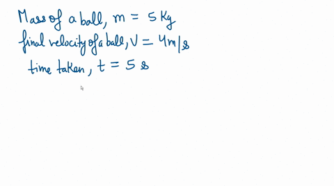 a-500-kg-ball-starts-from-rest-and-moves-with-constant-acceleration-after-moving-for-500s-the-balls-velocity-is-400-ms-what-is-the-magnitude-of-the-net-force-on-the-ball-31458