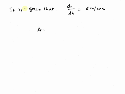 the-radius-of-a-circle-increases-at-a-rate-of-4-ms-find-the-rate-in-m2-s-at-which-the-area-of-the-ci