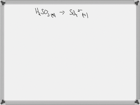 complete-and-balance-the-following-half-reaction-in-acidic-solution-be-sure-to-include-the-proper-phases-for-all-species-within-the-reaction-h2so3aq-so42-aq