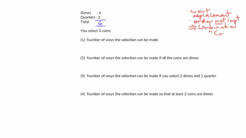 assume-that-you-have-4-dimes-and-2-quarters-all-distinct-and-you-select-3-coins-1-in-how-many-ways-can-the-selection-be-made-2-in-how-many-ways-can-the-selection-be-made-if-all-the-coins-are-14072