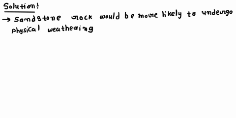 consider-the-two-samples-of-sedimentary-rock-seen-herepredict-which-rock-would-be-more-likely-to-undergo-physical-weathering-explain-how-and-why-a-sandstone-sandstone-has-more-obvious-layers-72125