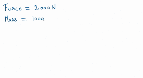 a-car-has-a-force-of-2000n-and-a-mass-of-1000kg-what-is-the-acceleration-of-the-car-20-mss-20-ms-2ms-2mss-88712
