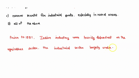 indian-industry-faced-the-process-of-retrogression-and-deceleration-because-of-a-unsatisfactory-performance-of-agriculture-b-slackening-of-real-investment-in-public-sector-c-narrow-market-fo-23714
