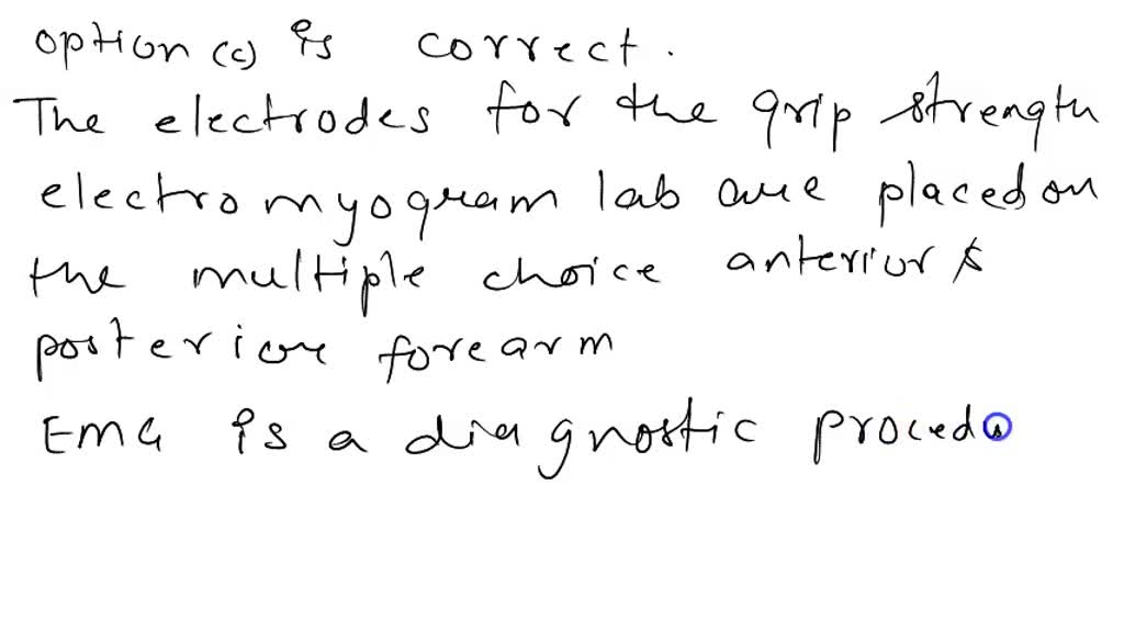 SOLVED The electrodes for the grip strength electromyogram lab are