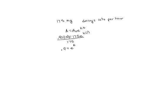 a-doctor-prescribes-175-milligrams-of-a-therapeutic-drug-that-decays-by-about-10-each-hour-write-an-exponential-model-representing-the-amount-a-in-milligrams-of-the-drug-remaining-in-the-pat-48203