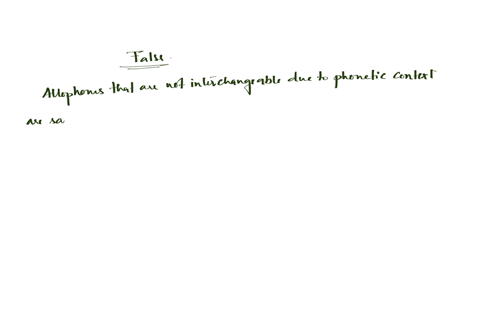 allophones-that-are-not-interchangeable-due-to-phonetic-context-are-said-to-be-in-free-variation-group-of-answer-choices-true-false