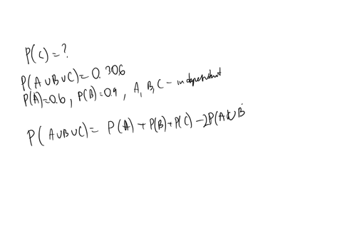 the-probability-that-only-one-of-three-independent-events-a-b-c-occurs-in-an-experiment-is-0306-calculate-the-probability-that-event-c-will-occur-if-in-this-experiment-the-probability-of-event-a-is--2