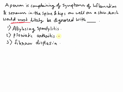 a-person-complaining-of-the-symptoms-of-inflammation-and-soreness-in-the-spine-and-hips-as-well-as-a-skin-rash-would-most-likely-be-diagnosed-with-ankylosing-spondylitis-psoriatic-arthritis-68347