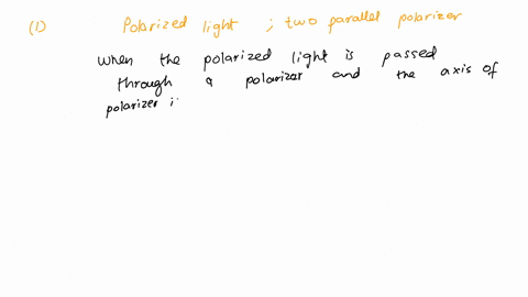 1-when-polarized-light-passes-through-two-parallel-polarizers-the-transmitted-light-is-reduced-a-half-the-initial-intensity-b-the-same-as-the-initial-intensity-quarter-the-initial-intensity-61907