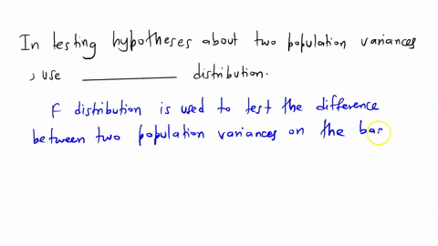 in-testing-hypotheses-about-two-population-variances-use-the-_____-distribution-69641