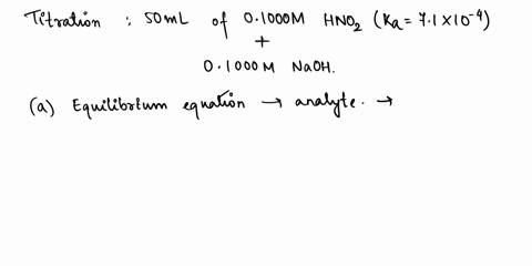 1-consider-the-titration-of-5000-ml-of-01000-m-hno2-ka-71-x-10-4-with-01000-m-naoh-a-write-the-equilibrium-equation-that-describes-the-analyte-flask-before-any-base-is-added-b-write-the-reac-27714