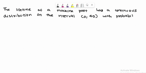 the-lifetime-of-a-machine-part-has-a-continuous-distribution-on-the-interval-0-40-with-probability-density-functionf-where-fw-is-25-10-x-2-calculate-the-probability-that-the-lifetime-of-the-22077