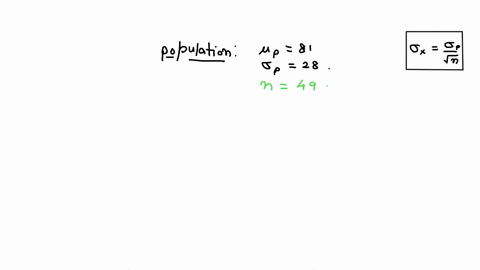 a-population-has-a-mean-81-and-a-standard-deviation-sigma-28-find-the-mean-and-standard-deviation-of-a-sampling-distribution-of-sample-means-with-sample-size-n49x-x-41666