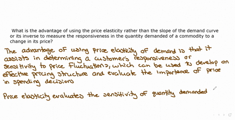 a-what-is-the-advantage-of-using-the-price-elasticity-rather-than-the-slope-of-the-demand-curve-or-its-inverse-to-measure-the-responsiveness-in-the-quantity-demanded-of-a-commodity-to-a-chan-34258