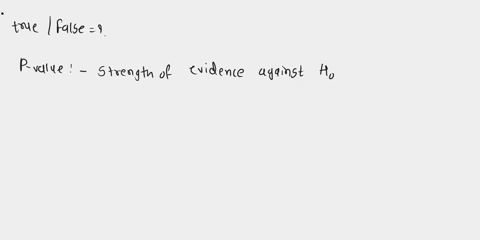 determine-whether-this-statement-is-true-or-false-a-small-p-value-suggests-strong-evidence-against-the-null-hypothesis-in-favor-of-the-alternative-hypothesis-31726