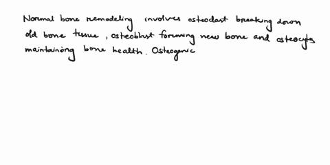 describe-the-process-of-normal-bone-remodeling-in-terms-of-osteogenic-cells-osteoclasts-osteoblasts-and-osteocytes-35958