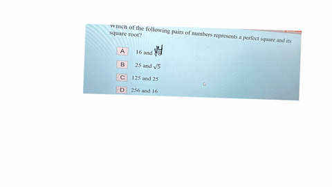 which-of-the-following-pairs-of-numbers-represents-a-perfect-square-and-its-square-root-16-and-sqrt8-25-and-sqrt5-125-and-25-256-and-16-d-c-square-root-256-and-16-125-and-25-25-and-v5-16-and-49916