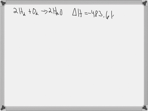 the-enthalpy-change-for-the-following-reaction-is-4836-kj-2h-2-g-0-2-g-2h20-g-therefore-the-enthalpy-change-for-the-following-reaction-is-4h-28-202-g-_-4h20-g-kj-39442