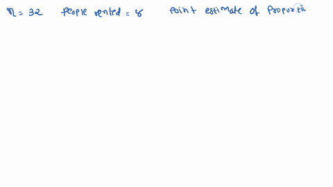 32-randomly-picked-people-were-asked-if-they-rented-or-owned-their-own-home-8-said-they-rented-obtain-a-point-estimate-of-the-proportion-of-people-who-rented-homes-025-b-053-710-089-e-34-91844