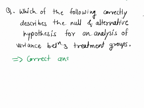 which-of-the-following-correctly-describes-the-null-and-alternative-hypotheses-for-an-analysis-of-variance-between-three-treatment-groups-1-2-3-a-ho-1-2-3-ha-1-2-b-ho-1-2-3-ha-all-means-diff-37183