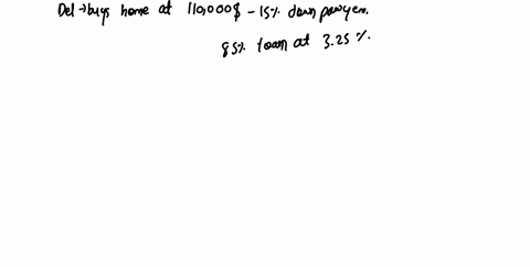answer-each-question-completely-be-sure-to-show-all-your-work-1-del-is-buying-a-home-for-110000he-has-been-approved-for-a-375-mortgage-he-required-to-make-15-down-payment-and-will-be-closing-59005