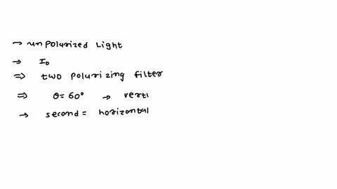 unpolarized-light-with-intensity-i0-is-incident-on-two-polarizing-filters-the-axis-of-the-first-filter-makes-an-angle-of-600-with-the-vertical-and-the-axis-of-the-second-filter-is-horizontal-61713