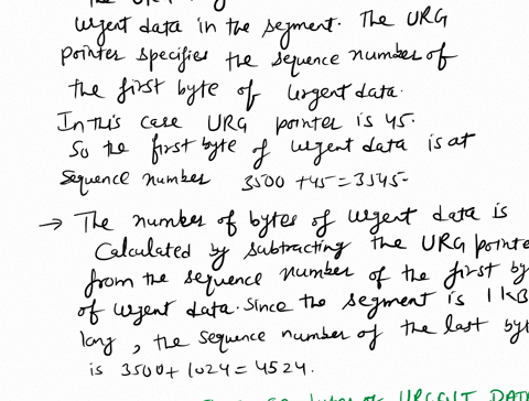 if-size-of-a-tcp-segment-is-1kb-and-header-length-value-is-6-the-sequence-number-3500-given-that-urg-flag-1-and-urg-pointer-45-then-what-is-the-total-size-of-data-how-many-of-them-are-urgent-51859