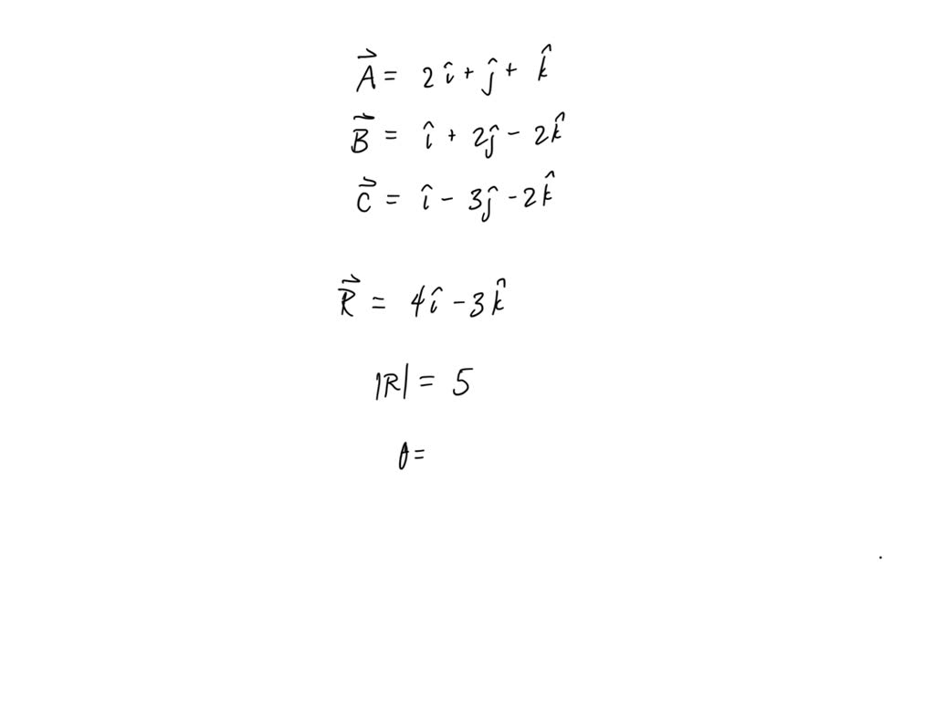 Solved If Vector A 2i J K B I 2j 2k And C I 3j 2k Find The Magnitude And