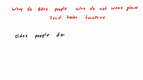 why-do-older-people-who-do-not-wear-glasses-read-books-farther-away-from-their-eyes-than-younger-peo-46829