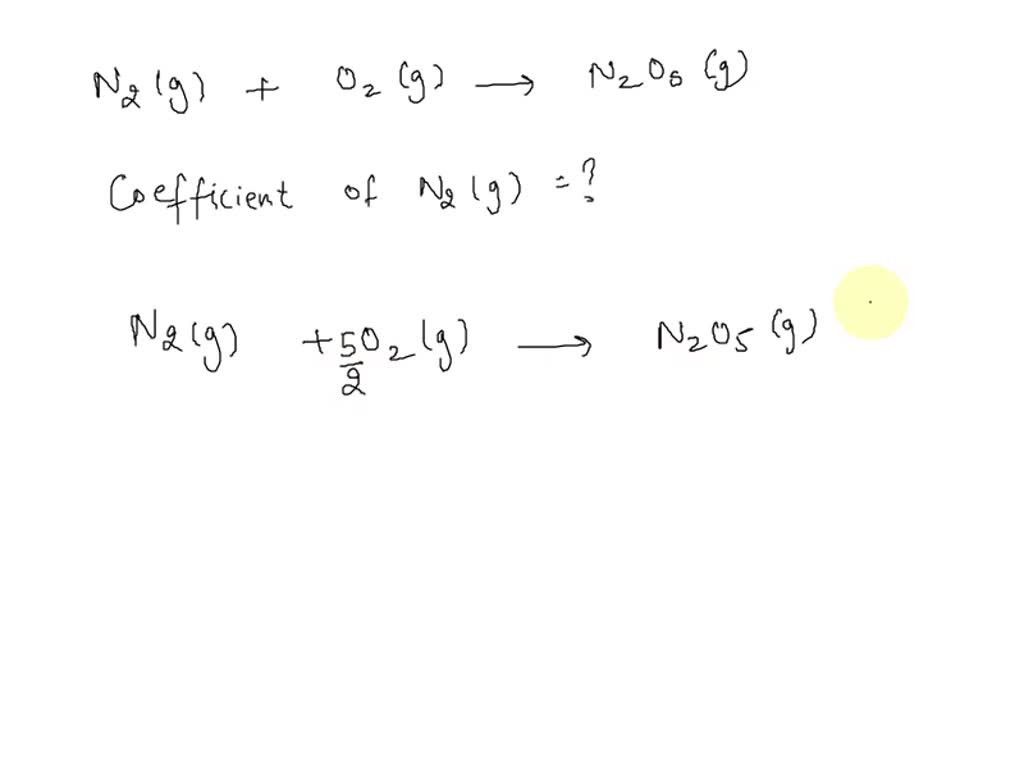 SOLVED: N2(g) +O2(g) —> N2O5(g) when the equation is completely ...