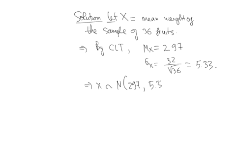 a-particular-fruits-weights-are-normally-distributed-with-a-mean-of-297-grams-and-a-standard-deviation-of-32-grams-if-you-pick-36-fruits-at-random-then-13-of-the-time-their-mean-weight-will-be-greater