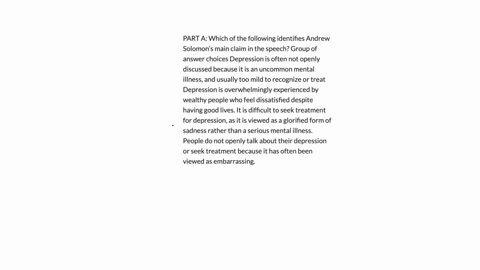 part-a-which-of-the-following-identifies-andrew-solomons-main-claim-in-the-speech-group-of-answer-choices-depression-is-often-not-openly-discussed-because-it-is-an-uncommon-mental-illness-an-18884