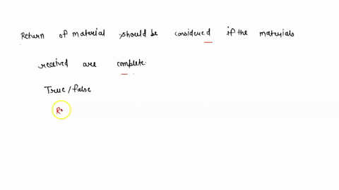 return-of-material-should-be-considered-if-the-materials-received-are-complete-true-or-false-46053