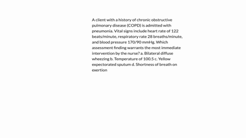 a-client-with-a-history-of-chronic-obstructive-pulmonary-disease-copd-is-admitted-with-pneumonia-vital-signs-include-heart-rate-of-122-beatsminute-respiratory-rate-28-breathsminute-and-blood-pressure-