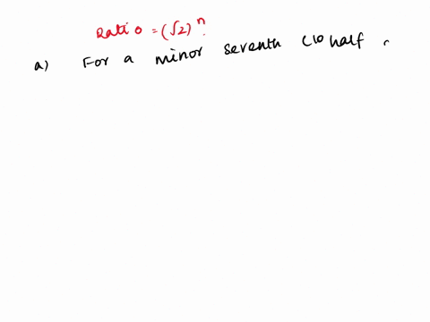 a-when-equal-temperament-tuning-is-used-what-ratio-is-associated-with-a-minor-seventh-10-half-steps-round-your-answer-to-the-nearest-0000001-b-when-equal-temperament-tuning-is-used-what-rati-56003