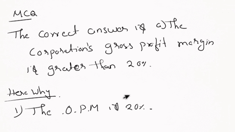 the-a-corporation-has-an-operating-profit-margin-of-20-operating-expenses-of-500000-and-financing-costs-of-15000-therefore-select-one-a-the-corporations-gross-profit-margin-is-greater-than-2-35498
