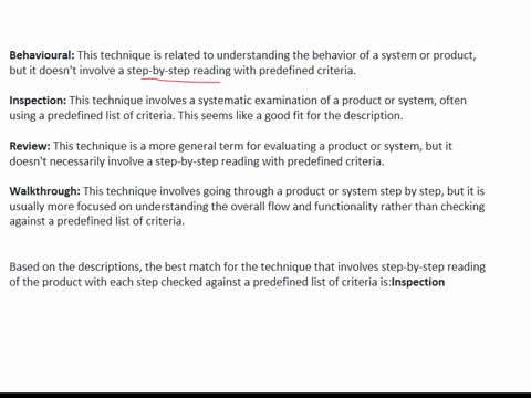 which-of-the-following-techniques-involves-step-by-step-reading-of-the-product-with-each-step-checked-against-a-predefined-list-of-criteria-select-one-behavioural-inspection-review-walkthrou-72453